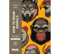 How to Draw Animals: A Step-By-Step Guide to Drawing Animals for Beginner and Experienced Artists (How to Draw series by Vault Editions)