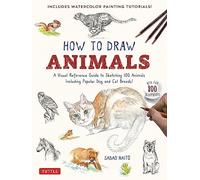 How to Draw Animals: A Visual Reference Guide to Sketching 100 Animals Including Popular Dog and Cat Breeds! (with Over 800 Illustrations)