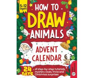 How to Draw Animals Advent Calendar - 24 Days of Step-by-Step Fun: Learn to Sketch with Tutorials, Mystery Clues, Trivia, and Christmas Surprises for Kids Ages 5-12 (Book + Free App)