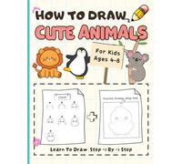How To Draw Animals For Kids: Cute Animals Drawing, Simple And Easy Drawing Step by Step, How To Draw Cartoon Animals Book for Kids Ages 4-8
