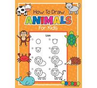 How to Draw Animals for Kids: Step by Step Drawing Book for Kids | Learn How to Draw Simple Animals | A fun Coloring Book for Children, Animal Fans and Beginning Artists
