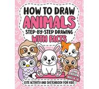 How To Draw Animals: Step-By-Step Drawing With Facts | Cute Activity And Sketchbook For Kids | Creative Learning Art Book For Girls | Ages 4-12 | Pink Edition