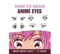 How To Draw Anime Eyes For Beginners: Step-by-Step Drawing Tutorial and Lessons to Draw Anime Manga Eyes for Kids, Teens, Beginners: learn step by ... to make beautiful Anime Eyes illustrations