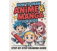 How to Draw Anime & Manga for Kids: Step-by-Step Drawing Lessons for Chibis, Faces, Animals, and Cute Characters