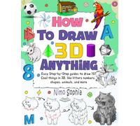 How To Draw Anything 3D: Easy Step-by-Step guides to draw 101 Cool things in 3D, like litters numbers, shapes, animals, and more