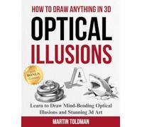 HOW TO DRAW ANYTHING 3D OPTICAL ILLUSIONS: Learn to Draw Optical Illusions and 3D Art for Children, Teens, and Adults