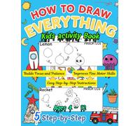 How to Draw Anything 5 Steps: Fun and Easy 5 Step-by-Step Guides for Kids to Learn Drawing Animals, Vehicles, Fruits, Rocket and More