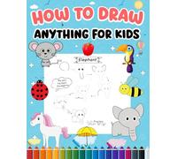 How to draw anything for kids: Simple Beginner Drawing Guide for Kids Ages 4-12: Learn to Draw Animals, Sea animal,Vegetable & Fruits,Objects, Food & More