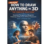 HOW TO DRAW ANYTHING IN 3D: THE COMPLETE 2026 GUIDE: Essential Perspective Blueprint Producing Lifelike Forms Without Guesswork