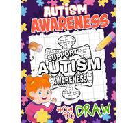 How To Draw Autism Awareness: Drawing Reference Book With 25 Step-By-Step And Basic Illustrations Inside | Stress Relief Gifts | Anxiety Relief Gifts | For Kids 2 4 6 8