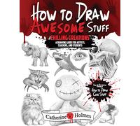 How to Draw Awesome Stuff: Chilling Creations: A Drawing Guide for Artists, Teachers and Students (How to Draw Cool Stuff)