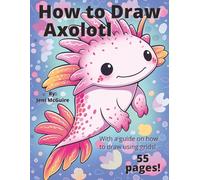 How to Draw Axolotl: With instruction on how to draw using grids to improve your drawing skills.