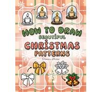 How to Draw Beautiful Christmas Patterns: A Creative Step-by-Step Guide for Adults and Teens to Enjoy Relaxing Holiday Art (How to Draw Patterns)
