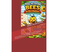 How to Draw Bees for Kids & Beginners: Step-by-Step Bee Drawing Book with Easy Cute Honey Bee Illustrations, Coloring & Activity Pages: Learn to Draw ... & Beginners (Easy Drawing Books for Kids)