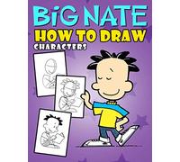 How To Draw Big Nate Characters: Great Gifts For Kids Who Love Drawing Step By Step. Many Illustrations Of Big Nate Characters To Follow