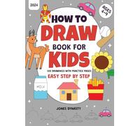 How To Draw Book For Kids: 100 Step by Step Drawings, 2024 Release with Practice Pages: Heros, Favorite Foods, Sports, Animals, and More. Ages 4-9