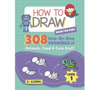 How to Draw book for kids: 308 Step By Step DRAWINGS of Animals, Food & Cute Stuff (how to draw books)