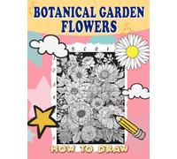 How To Draw Botanical Garden Flowers: Step-by-Step Guide to Drawing Detailed Floral Illustrations - Explore the Beauty of Plants in Botanical Gardens
