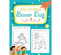 How To Draw Boxer Dog: Step-By-Step Drawing Guide Book With 30 Illustrations To Learn To Draw | Stress Relief Gifts | Birthday Gifts | Creativity Gifts