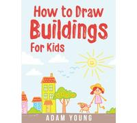 How to Draw Buildings for Kids: Simple Step-by-step guide to drawing buildings, houses, castles for kids aged 4-8