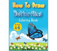 How to draw Butterfly coloring book for kids 4-8: A cute activity book for children full of butterflies to draw and color