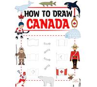 How To Draw Canada: A Step-by-Step Drawing Adventure Through Canada’s Iconic Symbols
