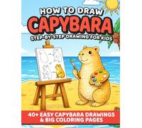 How to Draw Capybara. Step by step drawing book for Kids: 40+ Easy Cute Kawaii Capybara Illustrations: Perfect as Gift Ideas for Animal Lovers, ... Time, Love for Animals, Great Gifts for Kids)