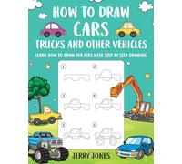 How to Draw Cars, Trucks, and other Vehicles: Learn How to Draw for Kids with Step by Step Drawing