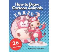 How to Draw Cartoon Animals: A Step-by-Step Guide to Drawing 26 Characters