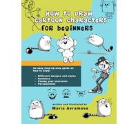 How to Draw Cartoon Characters: A drawing book with simple examples for beginners and aspiring artists (The How to Draw for Beginners Series)
