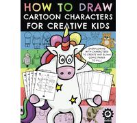 How To Draw Cartoon Characters For Creative Kids: A Step By Step Drawing Book With Over 100 Fun Characters To Create And A Variety Of Blank Comic Pages To Fill