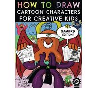 How To Draw Cartoon Characters For Creative Kids: Gamers Edition
