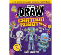 How to Draw: Cartoon Robots: A Step-by-Step Drawing Book for Kids from FirstArtBooks