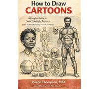 How to Draw Cartoons A Complete Guide to Figure Drawing for Beginners: Learn to sketch human figures with confidence