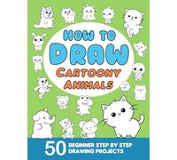 How To Draw Cartoony Animals: Learn to Draw for Beginners with 50 Step-by-Step Drawing Projects (The How to Draw Cartoony Series: Easy Step-by-Step Drawing Books for All Ages)