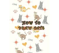 How To Draw Cats: "Easy To Learn How To Draw Cats And Kittens In Simple Steps For Kids "