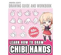 How to Draw Chibi Hands: Cute & Easy Step-by-Step for Kids & Beginners: Easy Anime and Manga Drawing Guide for Beginners To Learn Fun and Cute Chibi ... Kawaii Gestures. (How to Draw Anime Hands)