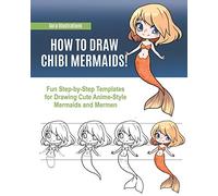 How to Draw Chibi Mermaids! Fun Step-by-Step Templates for Drawing Cute Anime-Style Mermaids and Mermen