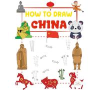 How To Draw China: Learn to Draw Iconic Symbols and Scenes From One of the World’s Oldest Cultures