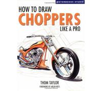 How to Draw Choppers Like a Pro (Motorbooks Studio S.)