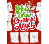 How to Draw Christmas Angels with Grid: 30 Cozy Angel Drawings to Sketch and Color - The Perfect Xmas Gift for Smart and Creative Kids