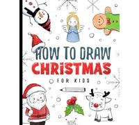 How To Draw Christmas For Kids: Christmas drawing book with step-by-step instructions for young artists (How To Draw For Kids)