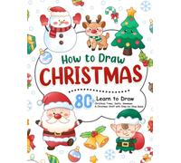 How to Draw Christmas: Learn to Draw Christmas Tree, Wreath, Snowman & Other Holiday Stuff in 80+ Step-by-Step Lessons for Kids (How To Draw Step-by-Step for Kids)