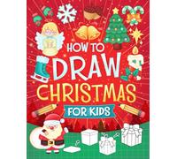 How To Draw Christmas: Step-by-Step Guide Book for Kids to Sketching Christmas Including Cute Decorations, Clothes, Treats and More with Clear Instructions