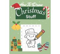 How To Draw Christmas Stuff: Large Step By Step Book To Draw Christmas Stuff And Characters