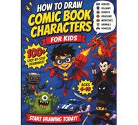 How to Draw Comic Book Characters for Kids: 100+ Step-by-Step Drawings of Superheroes, Robots, Dragons, Monsters, Pirates & More (Ages 4-10) (How to Draw for Kids)