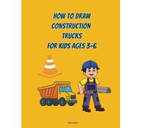How to Draw Construction for Kids: Easy Drawing Lessons for Little Builders - Simple Steps, and Lots of Fun Practice Pages! (Step-By-Step Drawing Fun for Kids)