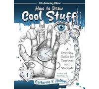 How to Draw Cool Stuff: A Drawing Guide for Teachers and Students: 10th Anniversary Edition