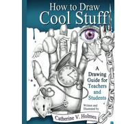 How to Draw Cool Stuff: A Drawing Guide for Teachers and Students