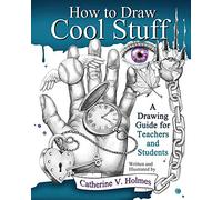 How to Draw Cool Stuff: A Drawing Guide for Teachers and Students